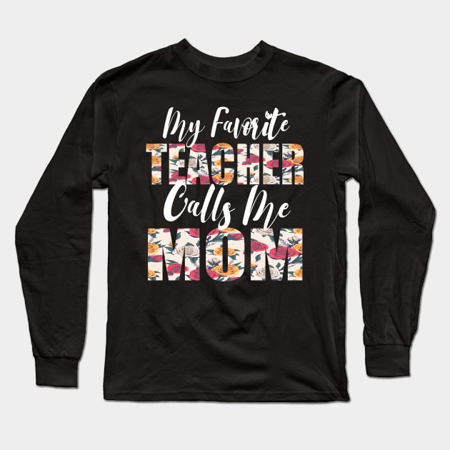 My Favorite Teacher Calls Me MOM Long Sleeve T-Shirt by FabulousDesigns